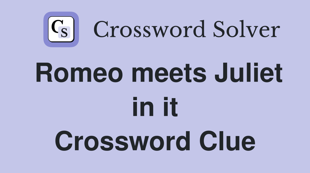Romeo meets Juliet in it Crossword Clue