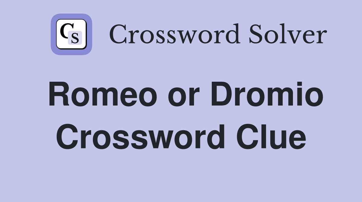 Romeo or Dromio Crossword Clue