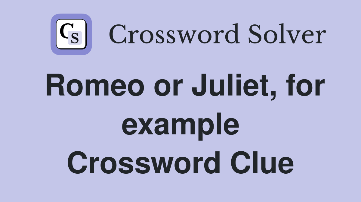 Romeo or Juliet, for example Crossword Clue