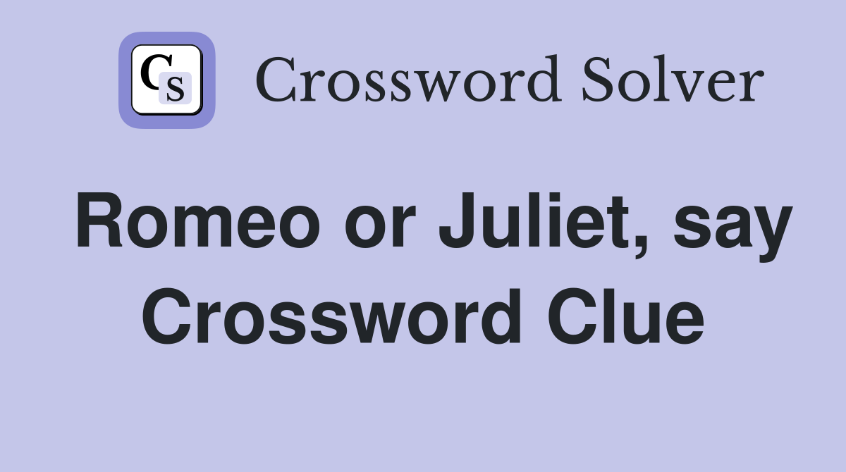 Romeo or Juliet, say Crossword Clue