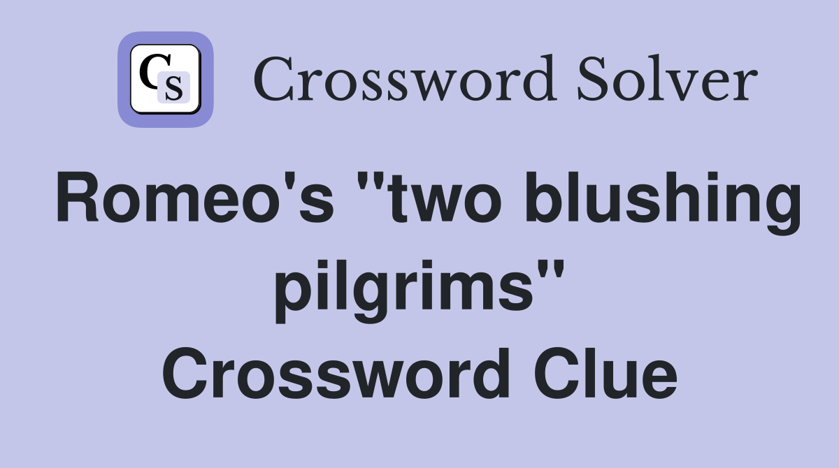 Romeo's "two blushing pilgrims" Crossword Clue