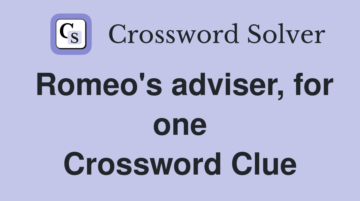 Romeo's adviser, for one Crossword Clue