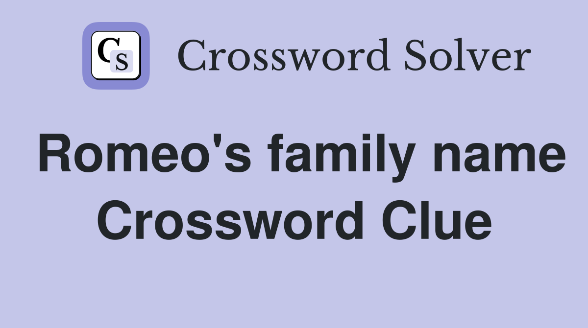 Romeo's family name Crossword Clue
