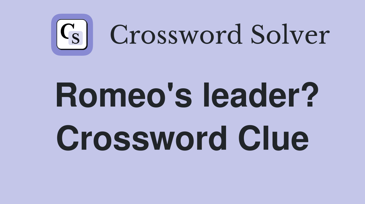 Romeo's leader? Crossword Clue