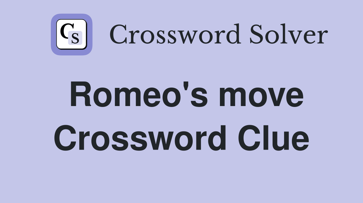 Romeo's move Crossword Clue