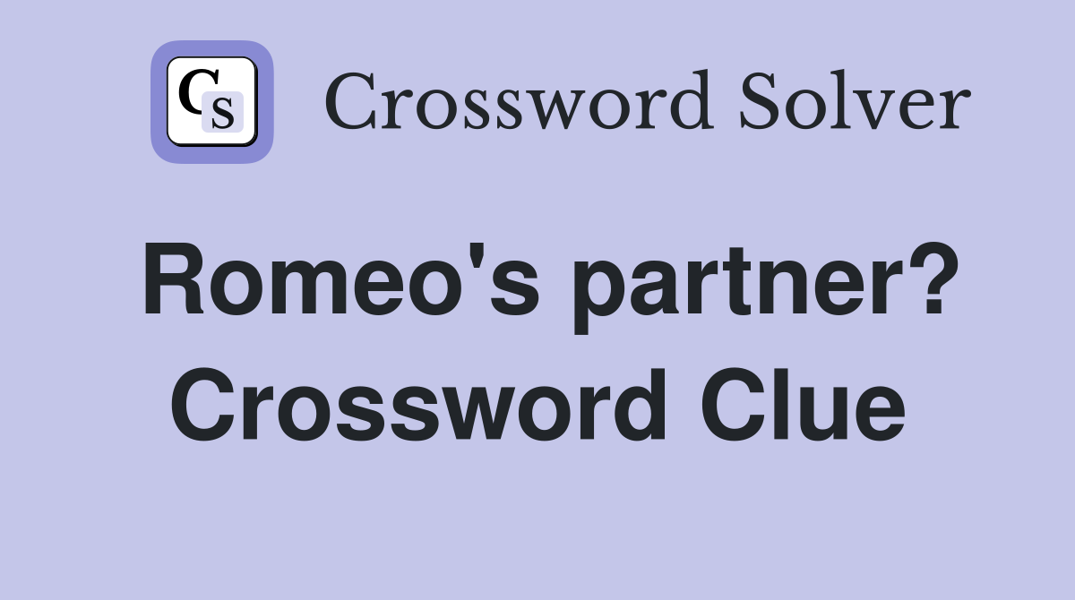 Romeo's partner? Crossword Clue