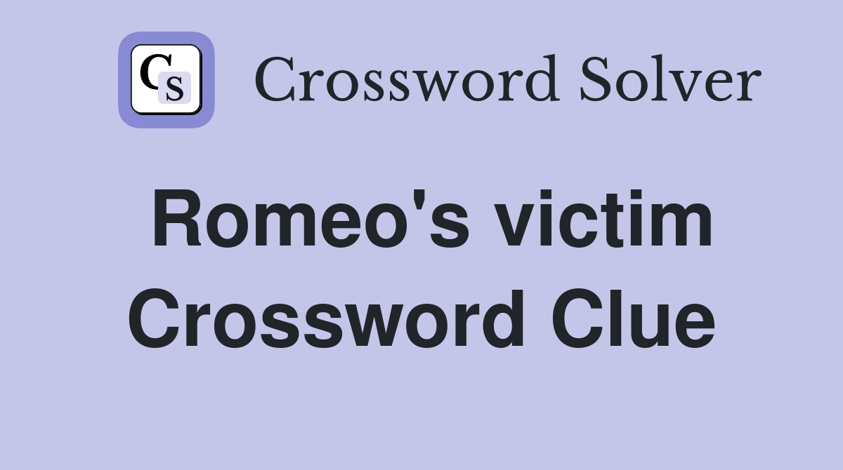Romeo's victim Crossword Clue