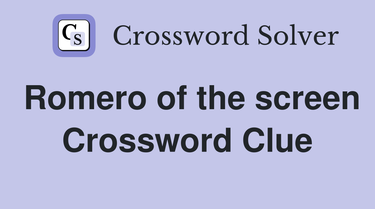 Romero of the screen Crossword Clue