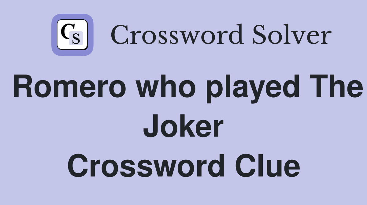 Romero who played The Joker Crossword Clue