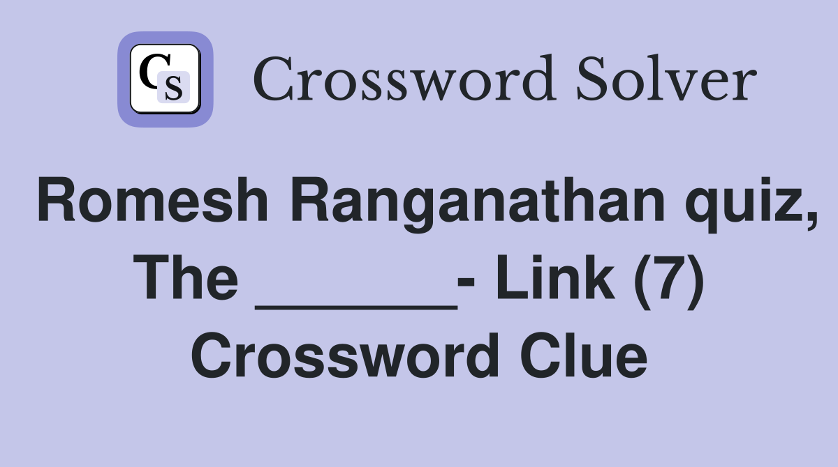 Romesh Ranganathan quiz, The ______- Link (7) Crossword Clue