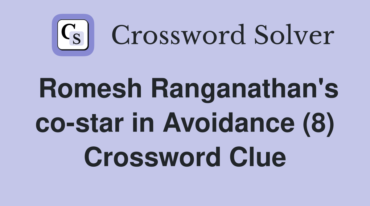 Romesh Ranganathan's co-star in Avoidance (8) Crossword Clue