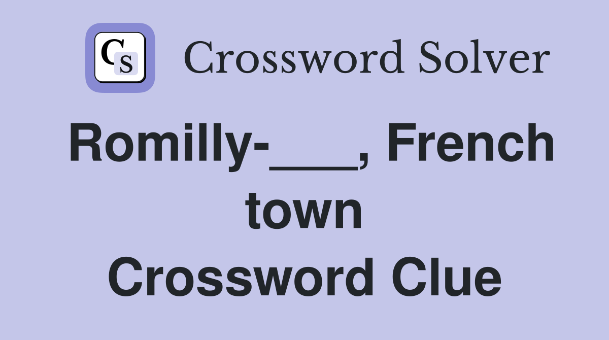 Romilly-___, French town Crossword Clue