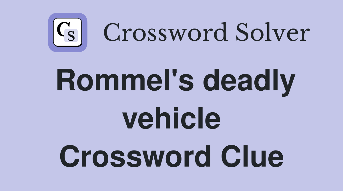 Rommel's deadly vehicle Crossword Clue