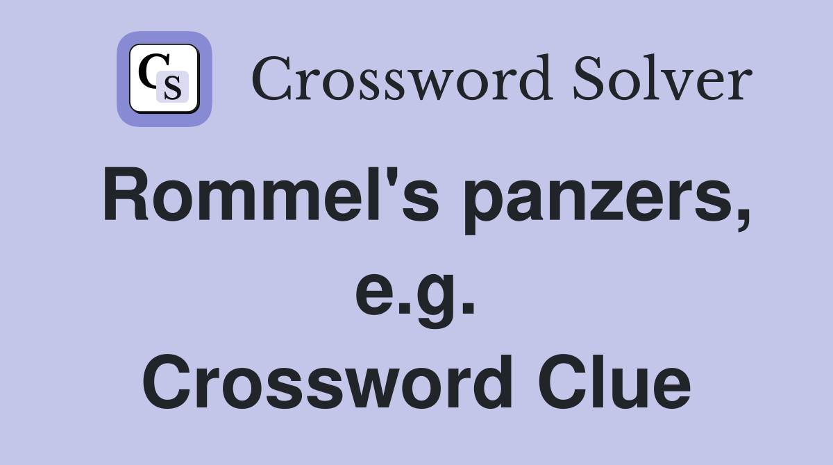 Rommel's panzers, e.g. Crossword Clue