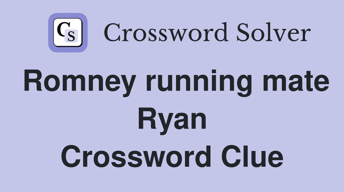 Romney running mate Ryan Crossword Clue