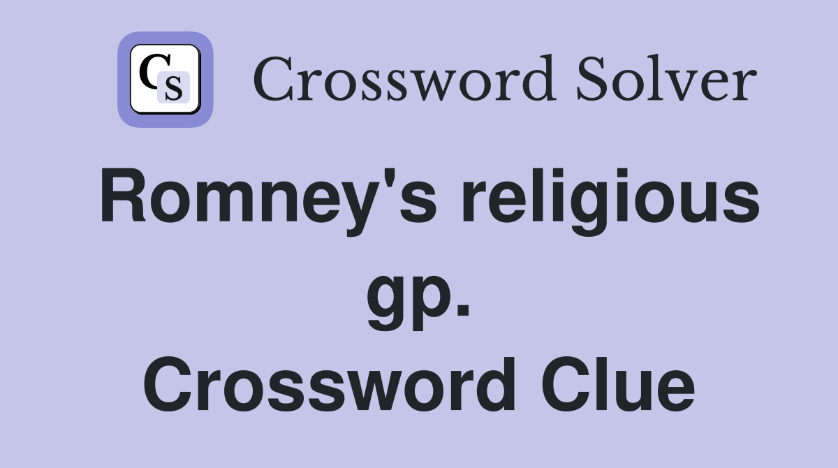 Romney's religious gp. Crossword Clue