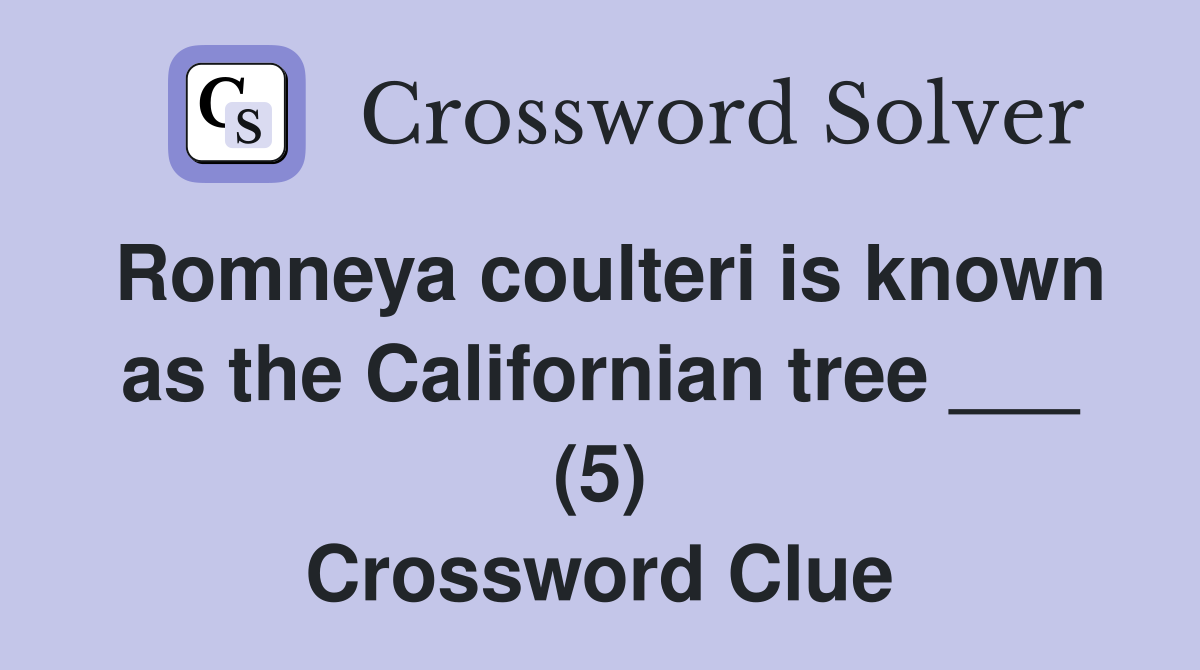 Romneya coulteri is known as the Californian tree ___ (5) Crossword Clue