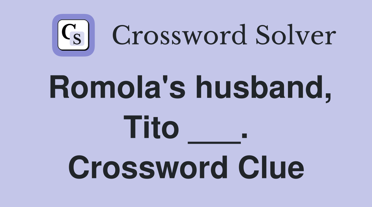 Romola's husband, Tito ___. Crossword Clue