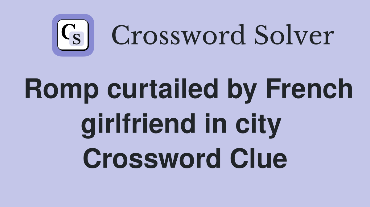Romp curtailed by French girlfriend in city  Crossword Clue