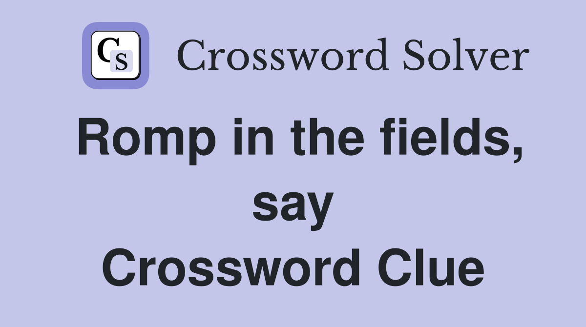 Romp in the fields, say Crossword Clue