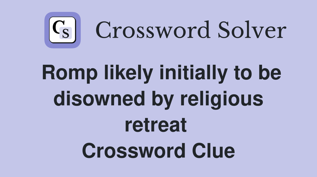 Romp likely initially to be disowned by religious retreat  Crossword Clue