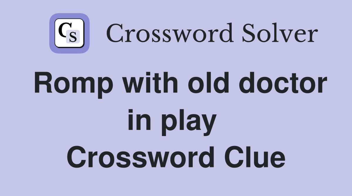 Romp with old doctor in play  Crossword Clue