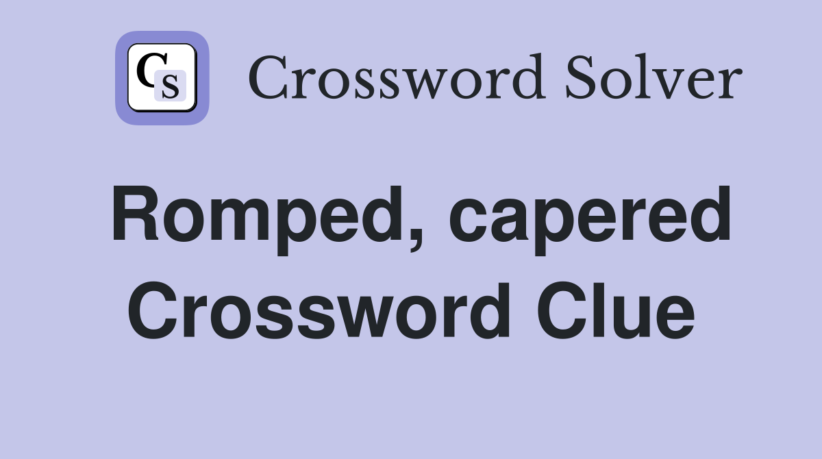 Romped, capered Crossword Clue