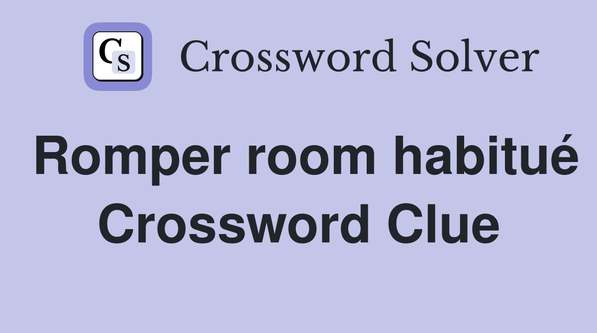 Romper room habitué Crossword Clue