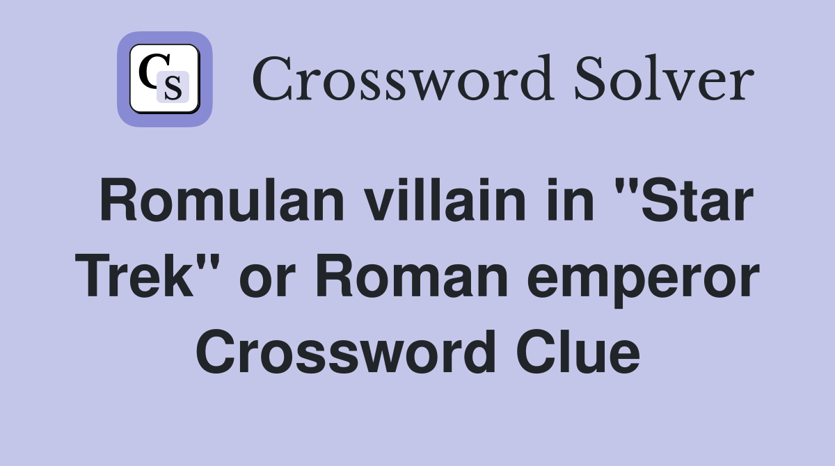 Romulan villain in "Star Trek" or Roman emperor Crossword Clue