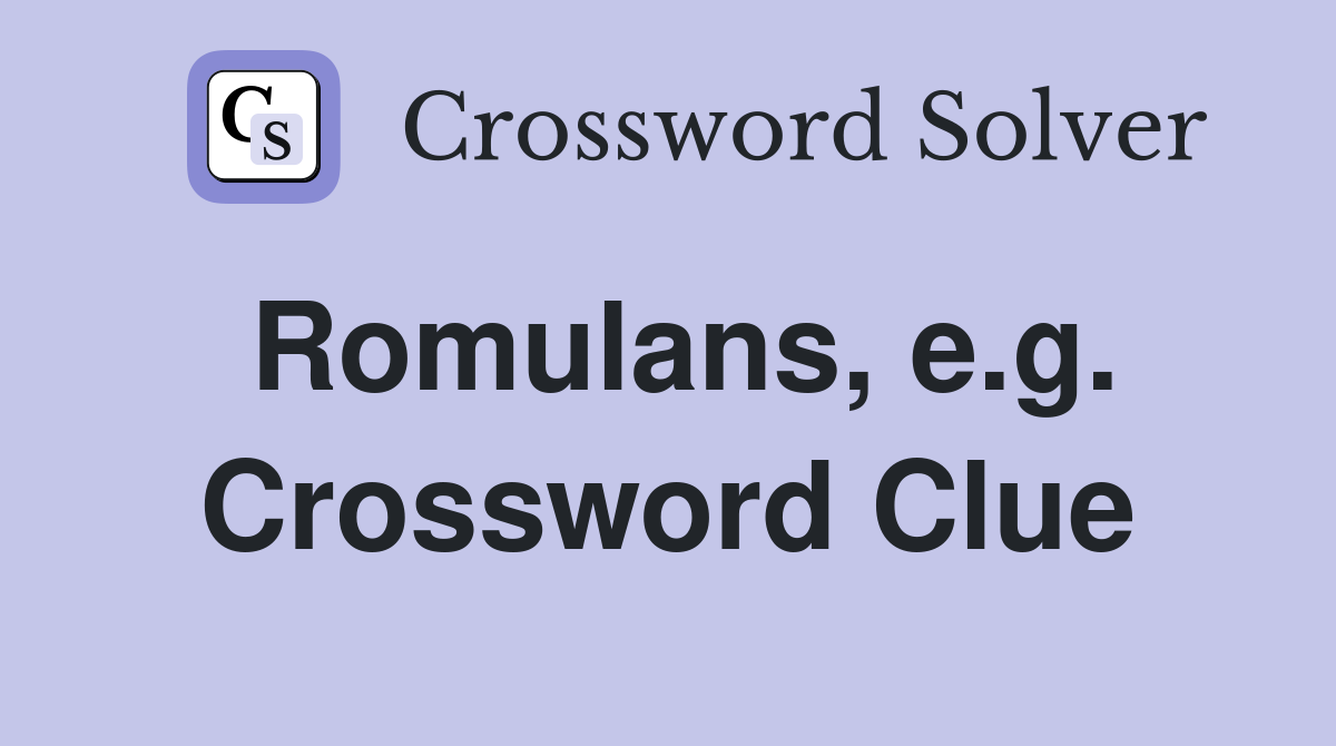 Romulans, e.g. Crossword Clue