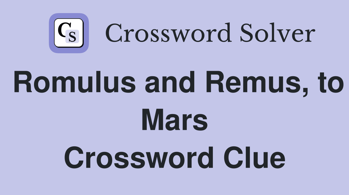 Romulus and Remus, to Mars Crossword Clue