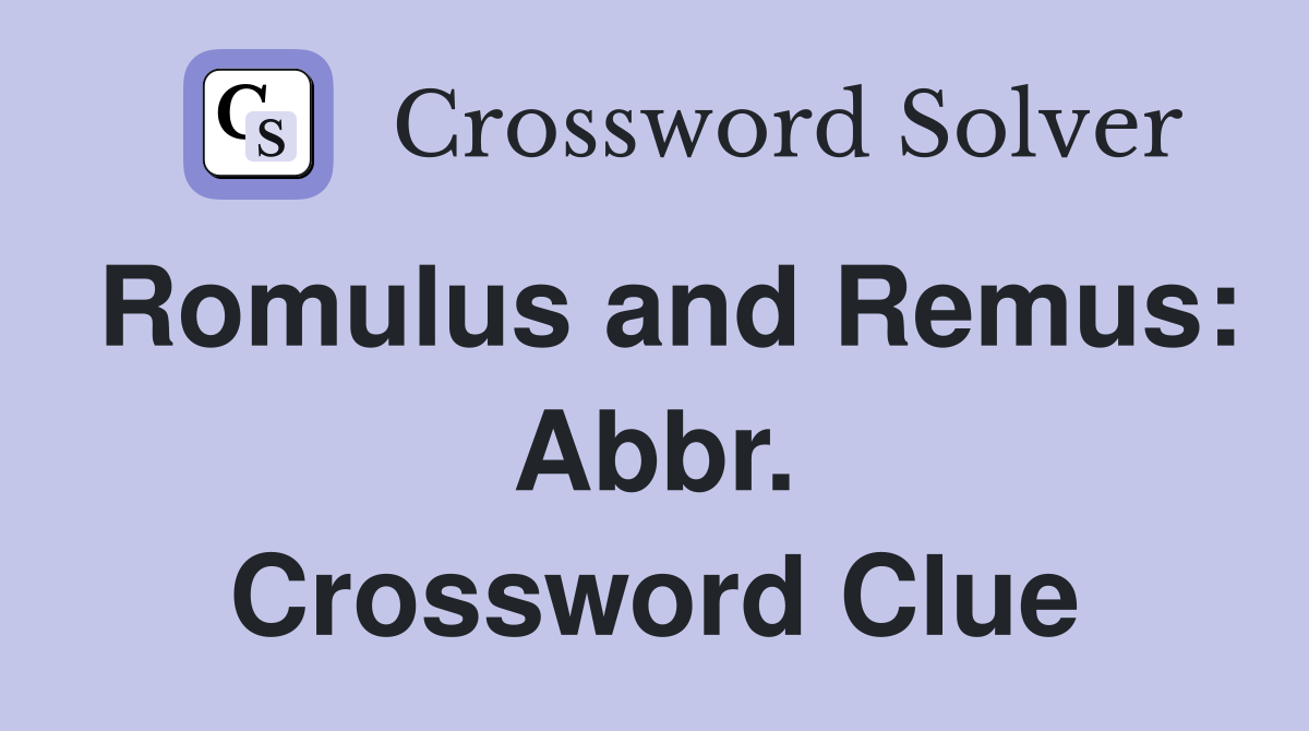 Romulus and Remus: Abbr. Crossword Clue