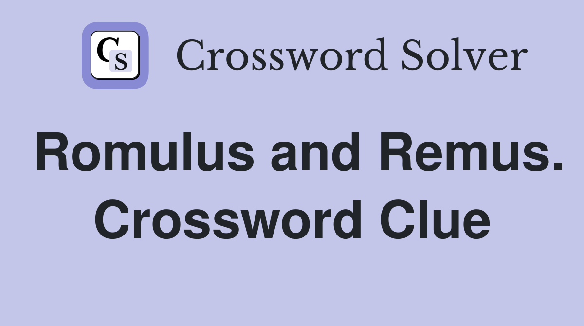 Romulus and Remus. Crossword Clue