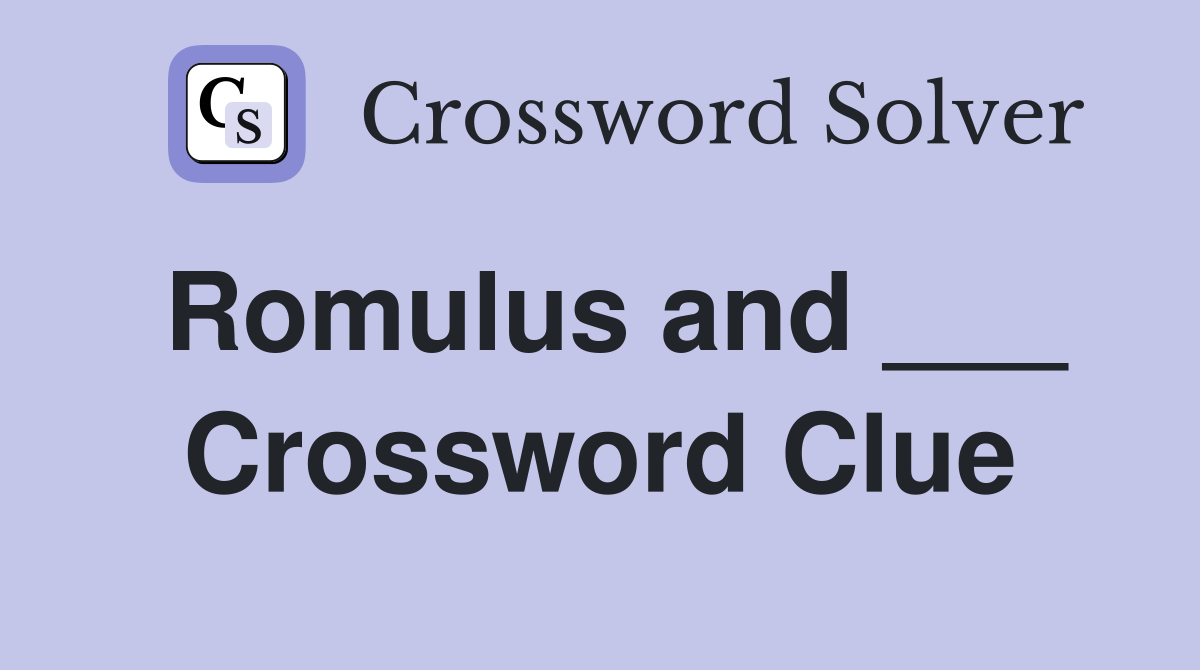 Romulus and ___ Crossword Clue