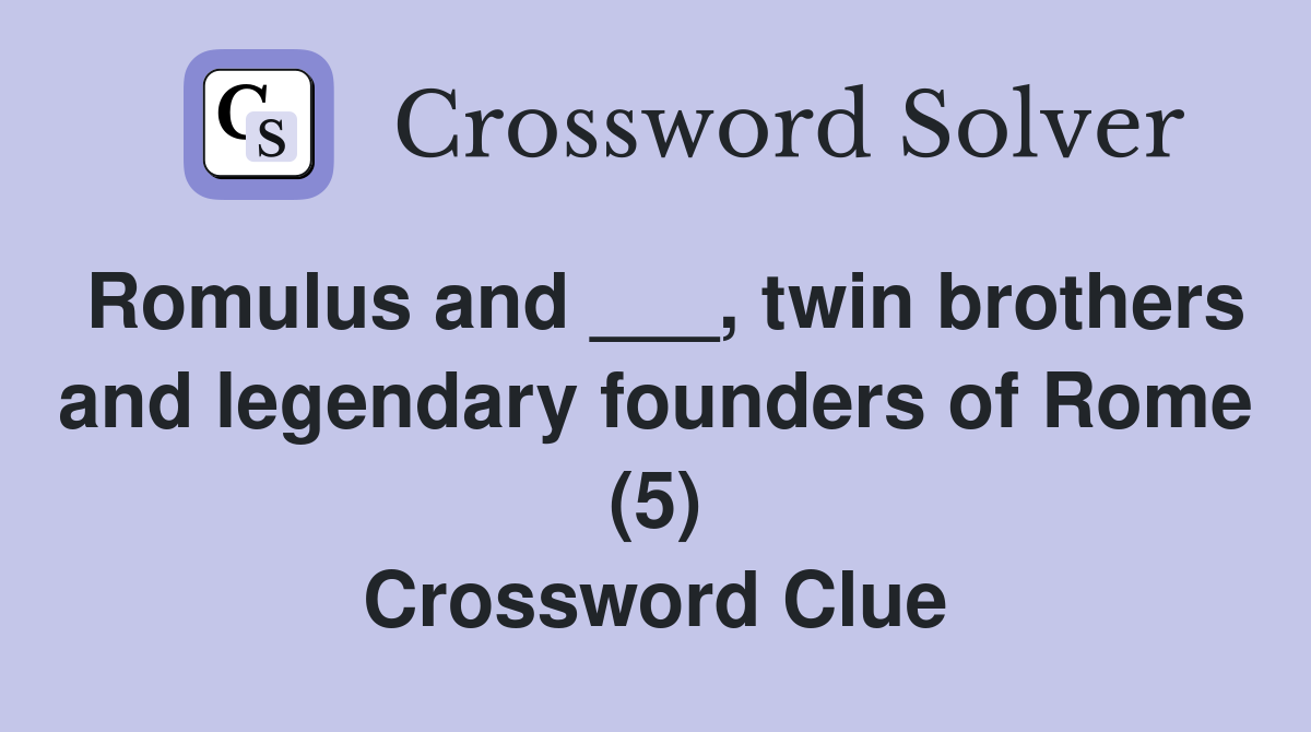Romulus and ___, twin brothers and legendary founders of Rome (5) Crossword Clue