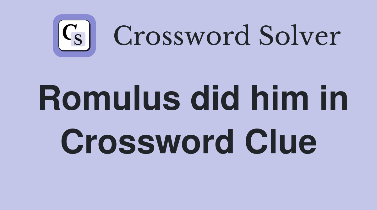 Romulus did him in Crossword Clue