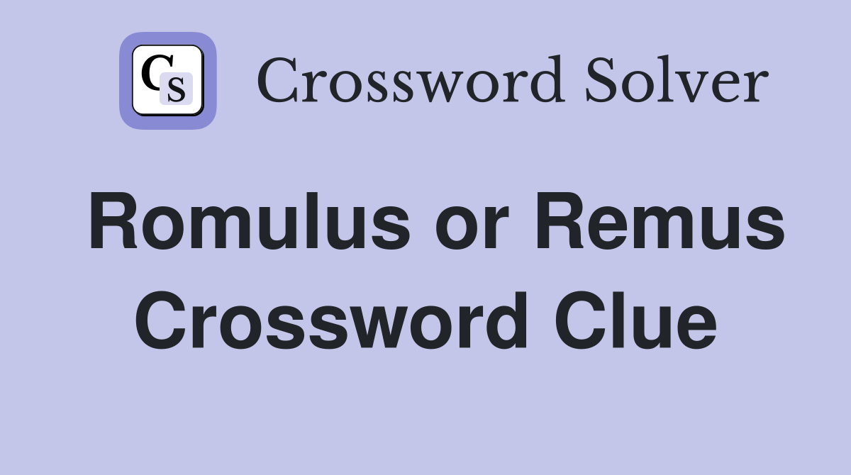 Romulus or Remus Crossword Clue