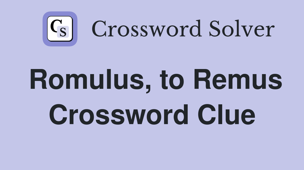 Romulus, to Remus Crossword Clue