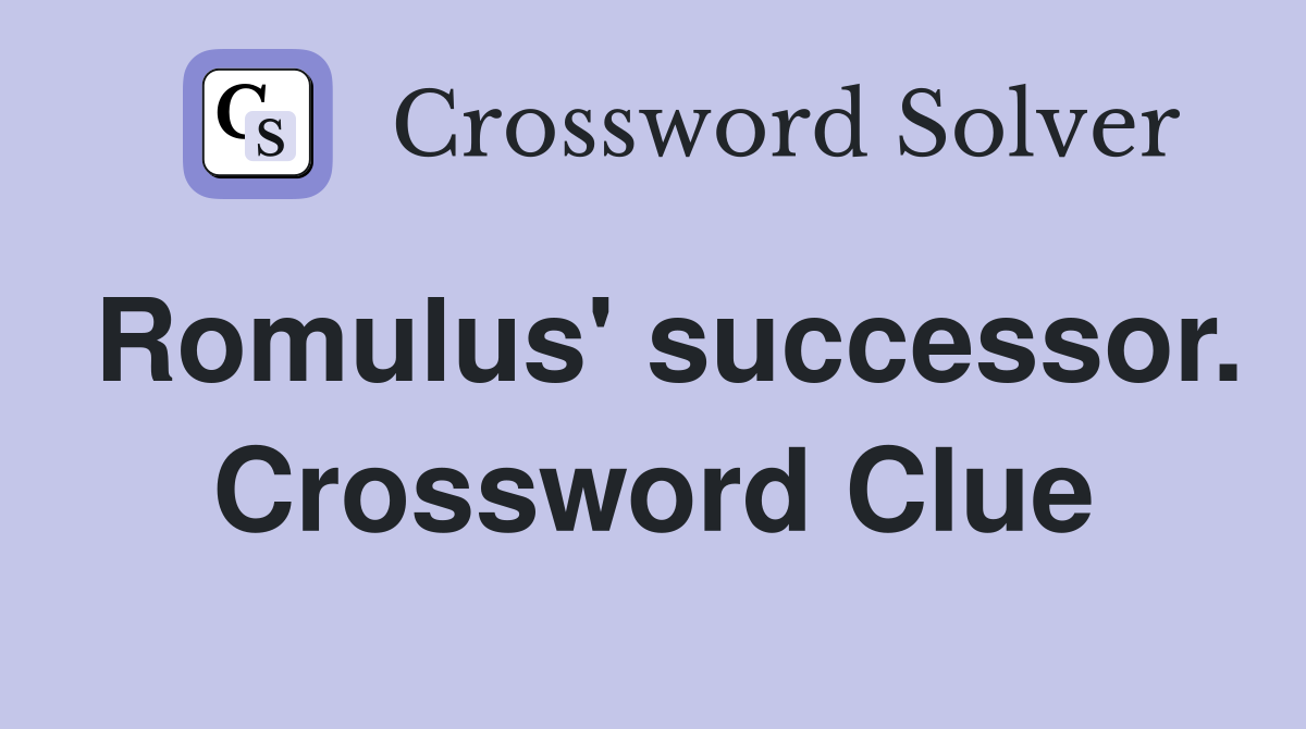 Romulus' successor. Crossword Clue