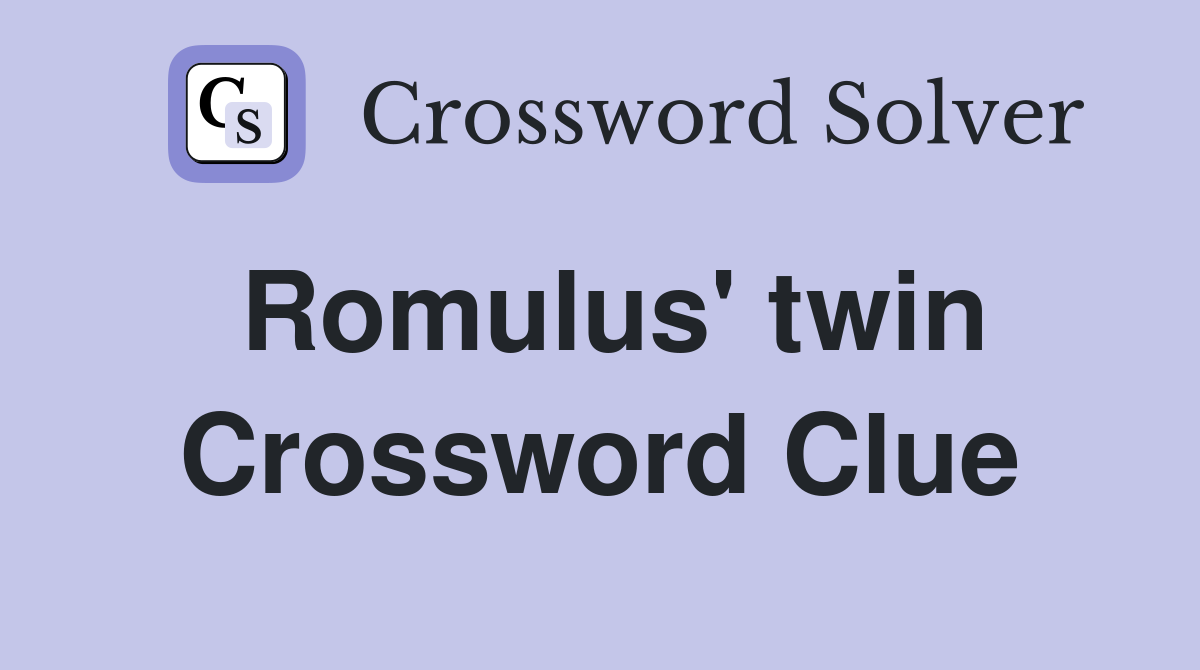 Romulus' twin Crossword Clue