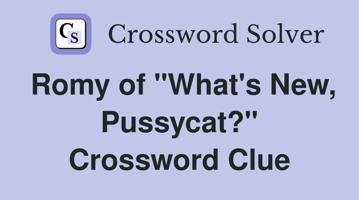 Romy of "What's New, Pussycat?" Crossword Clue