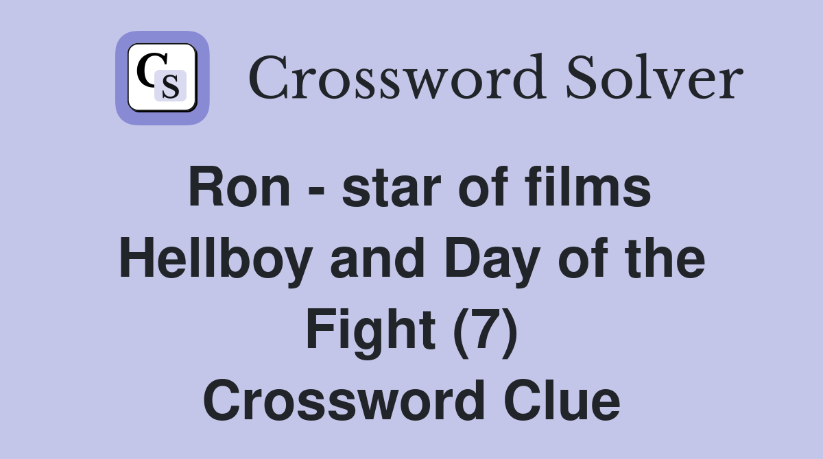 Ron - star of films Hellboy and Day of the Fight (7) Crossword Clue
