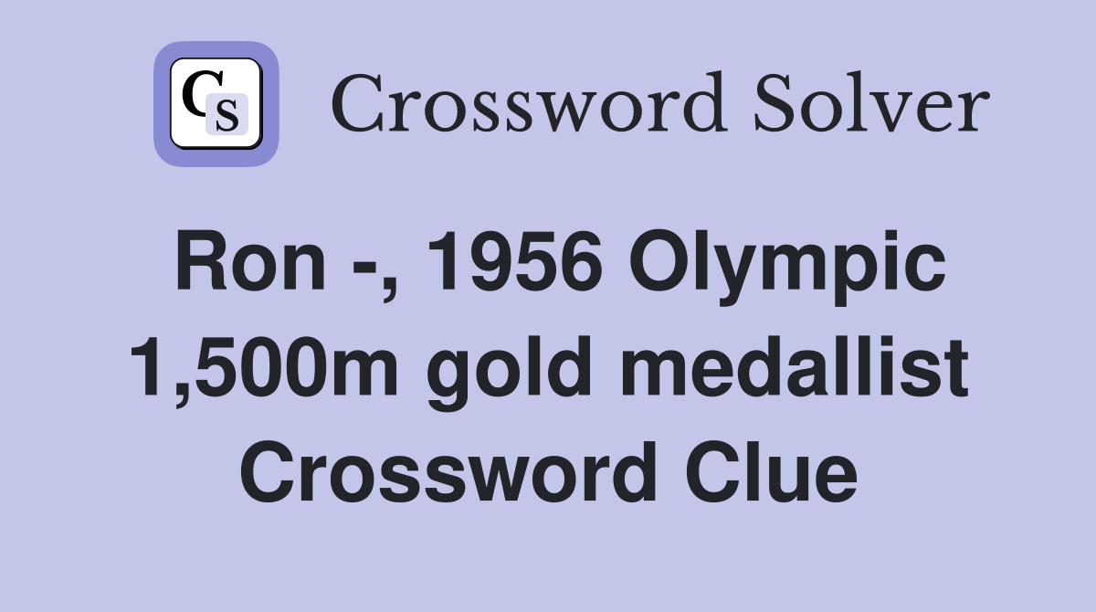 Ron -, 1956 Olympic 1,500m gold medallist Crossword Clue