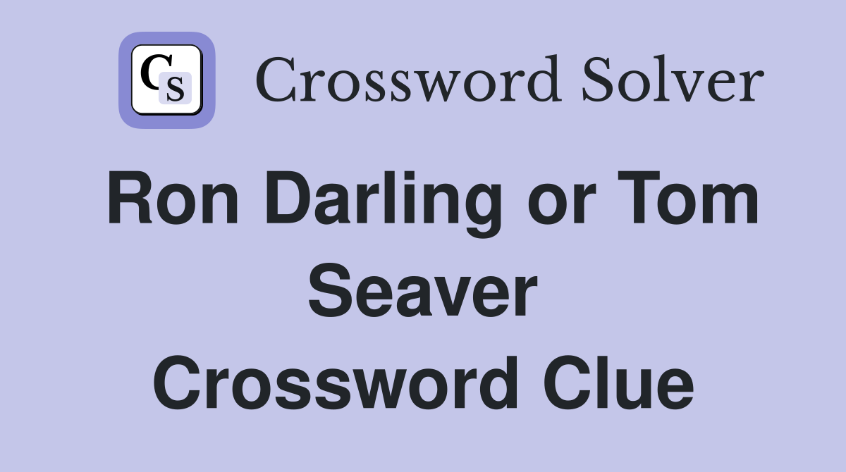Ron Darling or Tom Seaver Crossword Clue