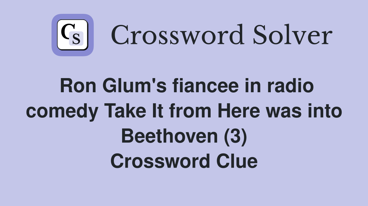 Ron Glum's fiancee in radio comedy Take It from Here was into Beethoven (3) Crossword Clue