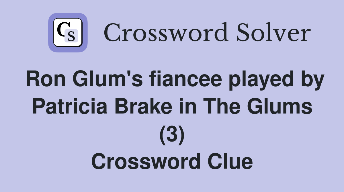 Ron Glum's fiancee played by Patricia Brake in The Glums (3) Crossword Clue
