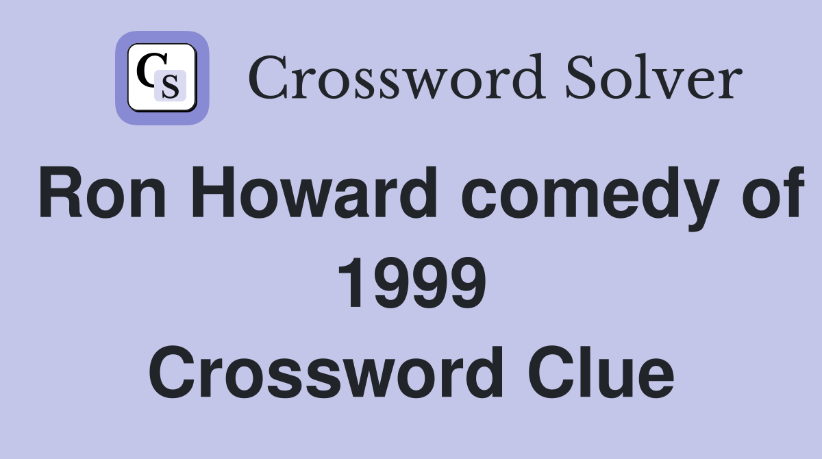 Ron Howard comedy of 1999 Crossword Clue