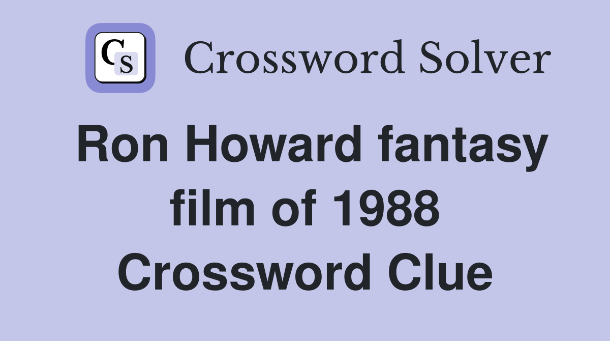 Ron Howard fantasy film of 1988 Crossword Clue