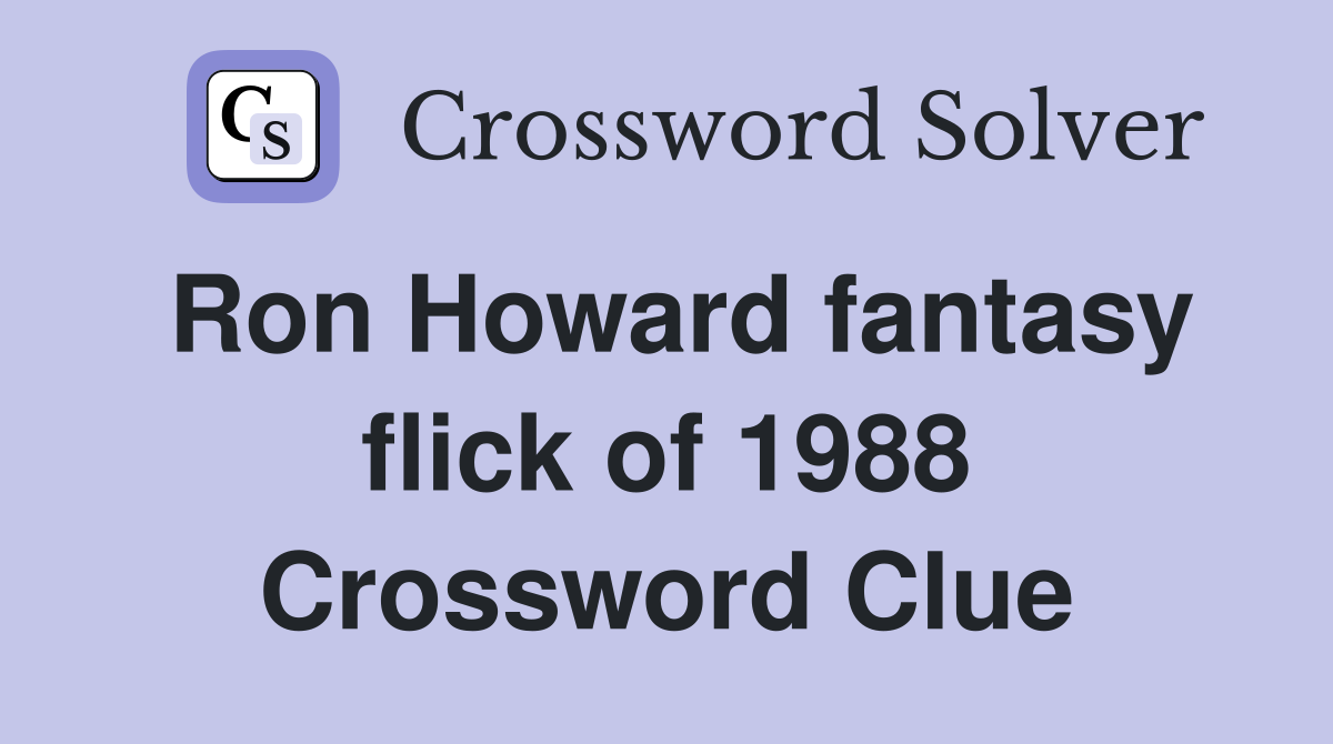 Ron Howard fantasy flick of 1988 Crossword Clue