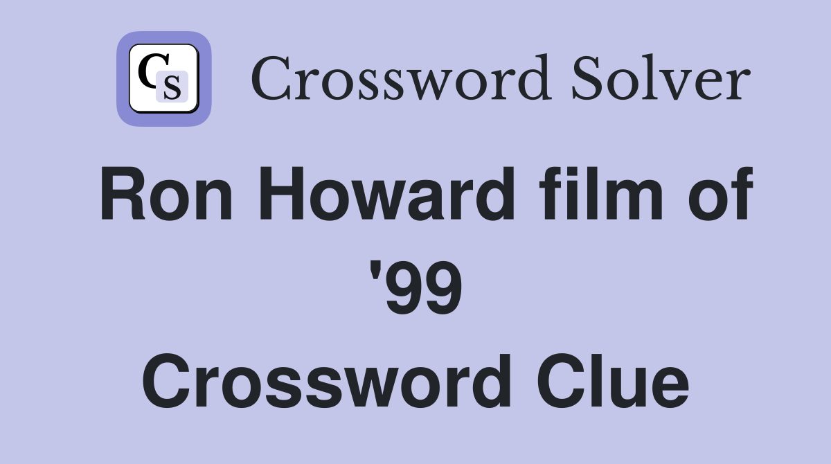 Ron Howard film of '99 Crossword Clue